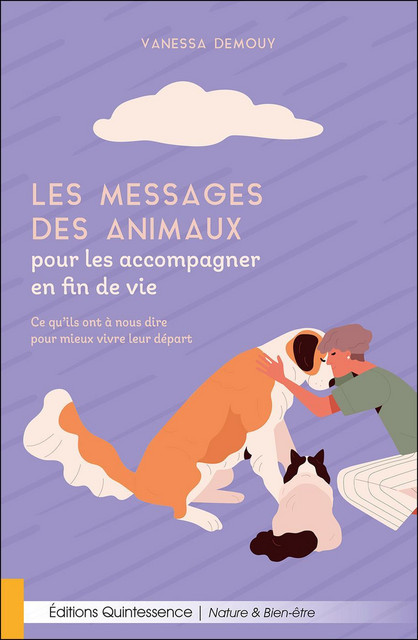 Les messages des animaux pour les accompagner en fin de vie - Vanessa Demouy - Quintessence