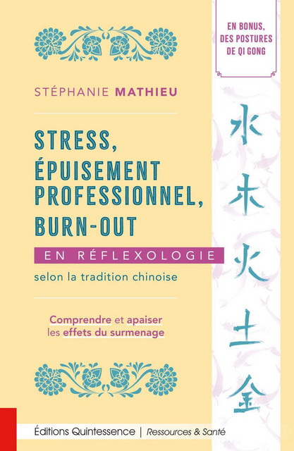 Stress, épuisement professionnel, burn-out en réflexologie selon la tradition chinoise - Stéphanie Mathieu - Quintessence